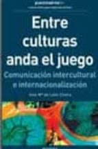 Entre Culturas Anda El Juego: Comunicacion Intercultural E Intern Acionalizacion