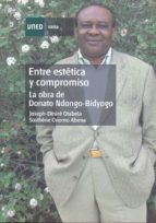 Entre Estetica Y Compromiso: La Obra De Donato Ndongo-bidyogo