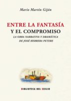 Entre La Fantasia Y El Compromiso: La Obra Narrativa Y Dramatica De Jose Herrera Petere