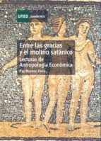 Entre Las Gracias Y El Molino Satanico: Lecturas De Antropologia Economica