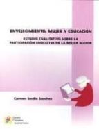 Envejecimiento, Mujer Y Educacion: Estudio Cualitativo Sobre La P Articipacion Educativa De La Mujer Mayor PDF
