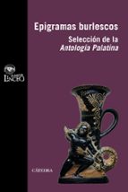Epigramas Burlescos: Seleccion De La Antologia Palatina
