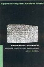 Epigraphic Evidence: Ancient History From Inscriptions