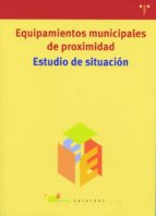 Equipamientos Municipales De Proximidad: Estudio De Situacion