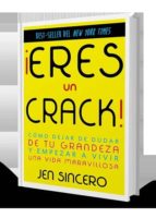 ¡eres Un Crack!: Como Dejar De Dudar De Tu Grandeza Y Empezar A Vivir Una Vida Maravillosa PDF