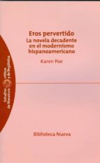 Eros Pervertido: Erotismo, Cuerpo Y Autobiografia En La Novela De Cadente Hispanoamericana PDF