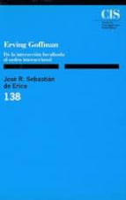 Erving Goffmann: De La Interaccion Focalizada Al Orden Internacio Nal