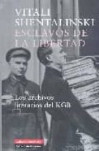 Esclavos De La Libertad: Los Archivos Literarios Del Kgb