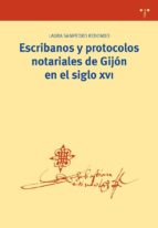 Escribanos Y Protocolos Notariales De Gijon En El Siglo Xvi (+c.d