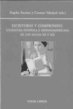 Escritoras Y Compromiso: Literatura Española E Hispanoamericana D E Los Siglos Xx Y Xxi