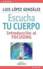 Escucha Tu Cuerpo: Introduccion Al Focusing PDF