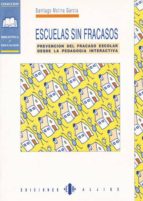 Escuelas Sin Fracasos: Prevencion Del Fracaso Escolar Desde La Pe Dagogia Interactiva PDF