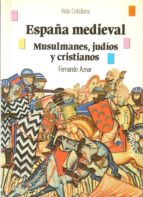 España Medieval. Musulmanes, Judíos Y Cristianos