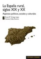 España Rural, Siglos Xix Y Xx: Aspectos Politicos, Sociales Y Cul Turales PDF
