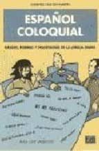 Español Coloquial: Rasgos, Formas Y Fraseologia De La Lengua Diar Ia