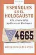 Españoles En El Holocausto: Vida Y Muerte De Los Republicanos De Mauthausen