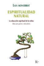 Espiritualidad Natural: La Educacion Espiritual De Los Niños. Ide As Para Padres Y Maestros