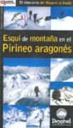 Esqui De Montaña En El Pirineo Aragones: 35 Itinerarios Del Bisau Rin Al Aneto