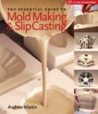 Essential Guide To Mold Making & Slip Casting PDF