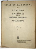 Estadística General De Consumo De Carbones Por Las Distintas Industrias Y Almacenistas. Año 1943