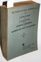 Estadística General De Consumo De Carbones Por Las Distintas Industrias Y De Distribución Por Almacenistas. Año 1950 PDF