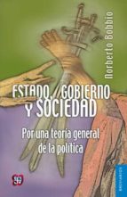 Estado, Gobierno Y Sociedad: Por Una Teoria General De La Politic A