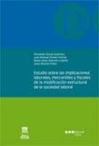 Estudio Sobre Las Implicaciones Laborales, Mercantiles Y Fiscales De La Modificacion Estructural De La Sociedad Laboral PDF