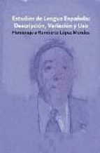 Estudios De Lengua Española: Descripcion, Variacion Y Uso,homenaj E A Humberto Lopez Morales