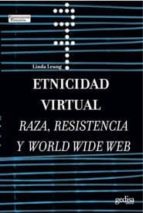 Etnicidad Virtual: Raza, Resistencia Y World Wide Web