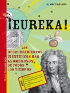¡eureka!: Los Descubrimientos Cientificos Mas Asombrosos De Todos Los Tiempos