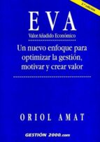 Eva: Valor Añadido Economico: Un Nuevo Enfoque Para Optimizar La Gestion, Motivar Y Crear Valor PDF