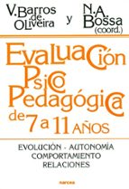 Evaluacion Psicopedagogica De 7 A 11 Años: Evolucion, Autonomia, Comportamiento, Relaciones