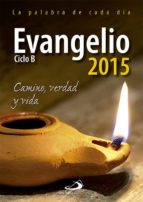 Evangelio 2015 : Camino, Verdad Y Vida : Ciclo B