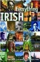 Everything Irish: The History, Literature, Art, Music, People, An D Places Of Ireland From A To Z PDF