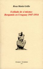 Exiliado De Si Mismo: Bergamin En Uruguay, 1947-1954
