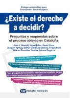¿existe El Derecho A Decidir?: Preguntas Y Respuestas Sobre El Proceso Abierto En Cataluña