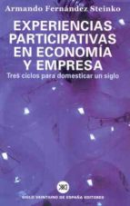 Experiencias Participativas En Economia Y Empresa: Tres Ciclos Pa Ra Domesticar Un Siglo