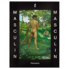 Exposition Paris, Musee D Orsay 2013-2014: Masculin-masculin: L H Omme Nu Dans L Art De 1800 A Nos Jours