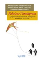 Fabricar L Immigrant: Aprofitaments Politics De La Immigracio. Ca Talunya 1977-2007