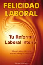 Felicidad Laboral: Tu Reforma Laboral Interior