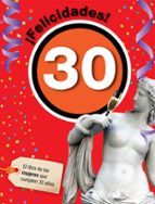 ¡felicidades! 30: El Libro De Las Mujeres Que Cumplen 30 Años