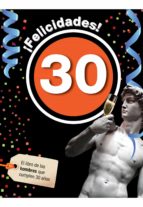 ¡felicidades! 30: El Libro De Los Hombres Que Cumplen 30 Años