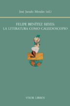 Felipe Benitez Reyes, La Literatura Como Caleidoscopio
