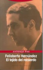 Felisberto Hernandez: El Tejido Del Recuerdo