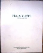 Félix Yuste. Alcalá, 1866-1950. Catálogo De La Exposición Celebrada En La Capilla Del Oidor En Alcalá De Henares, Madrid Mayo-junio 1991 PDF
