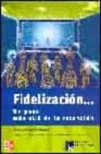 Fidelizacion: Un Paso Mas Alla De La Retencion PDF