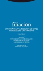 Filiacion.vol Iii: Cultura Pagana/ Religion De Israel, Origenes Del Cristianismo