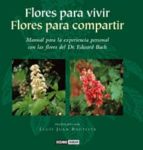 Flores Para Vivir, Flores Para Compartir: Manual Para La Experien Cia Personal Con Las Flores Del Dr. Edward Bach