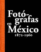 Fotógrafas En México 1872-1960 PDF