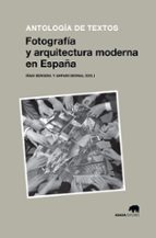 Fotografia Y Arquitectura Moderna En España: Antologia De Textos